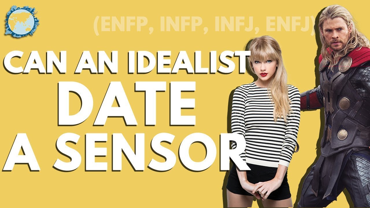 Can an Idealist (ENFP, INFP, INFJ, ENFJ) date a SENSOR?!