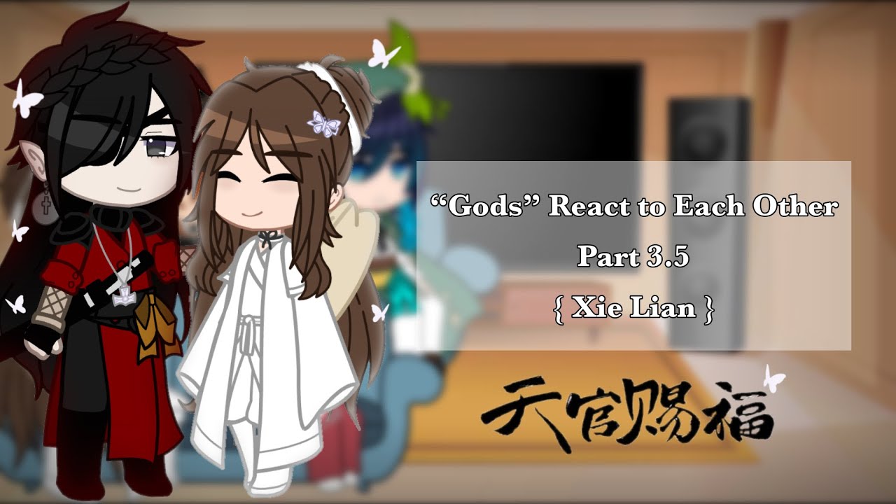 “Gods” React to Each Other || Part 3.5 || { Xie Lian }