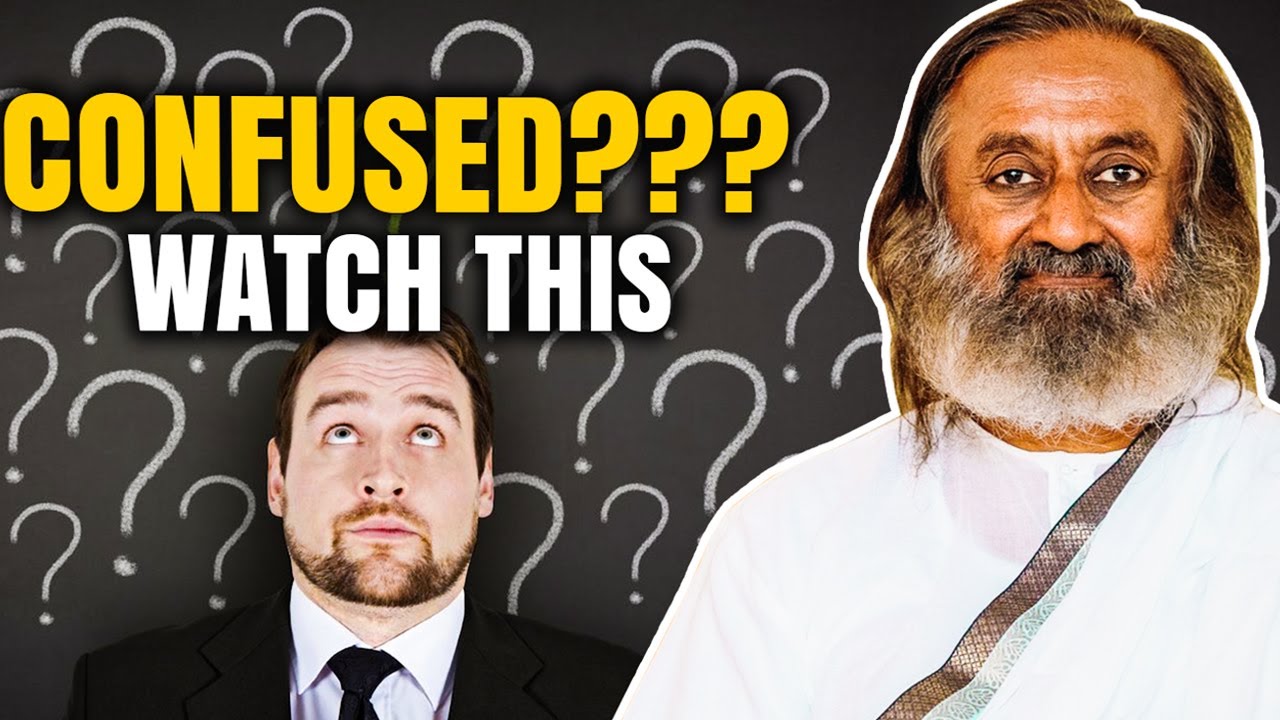 What To Do When You Are Confused | Sri Sri Ravishankar