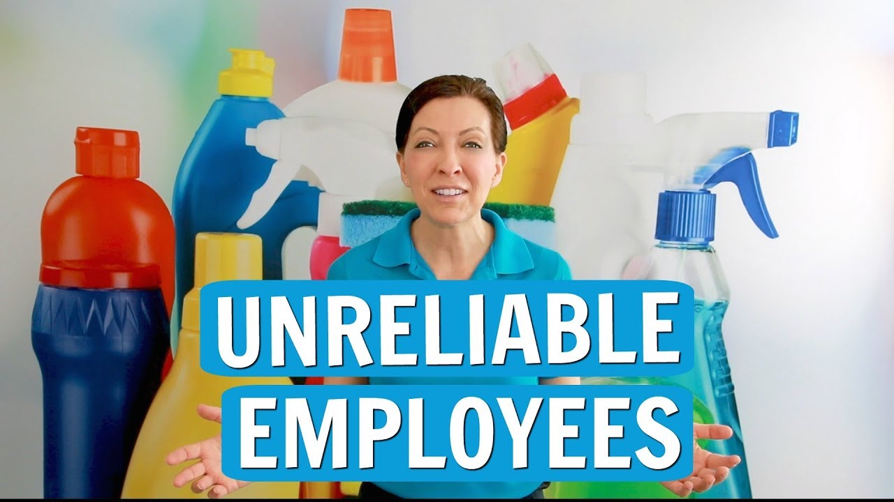 Unreliable Employees for House Cleaning