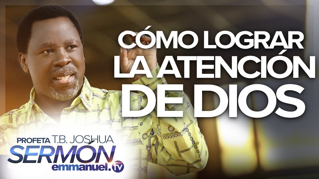 ¡CÓMO LOGRAR LA ATENCIÓN DE DIOS! – Sermón T.B. Joshua
