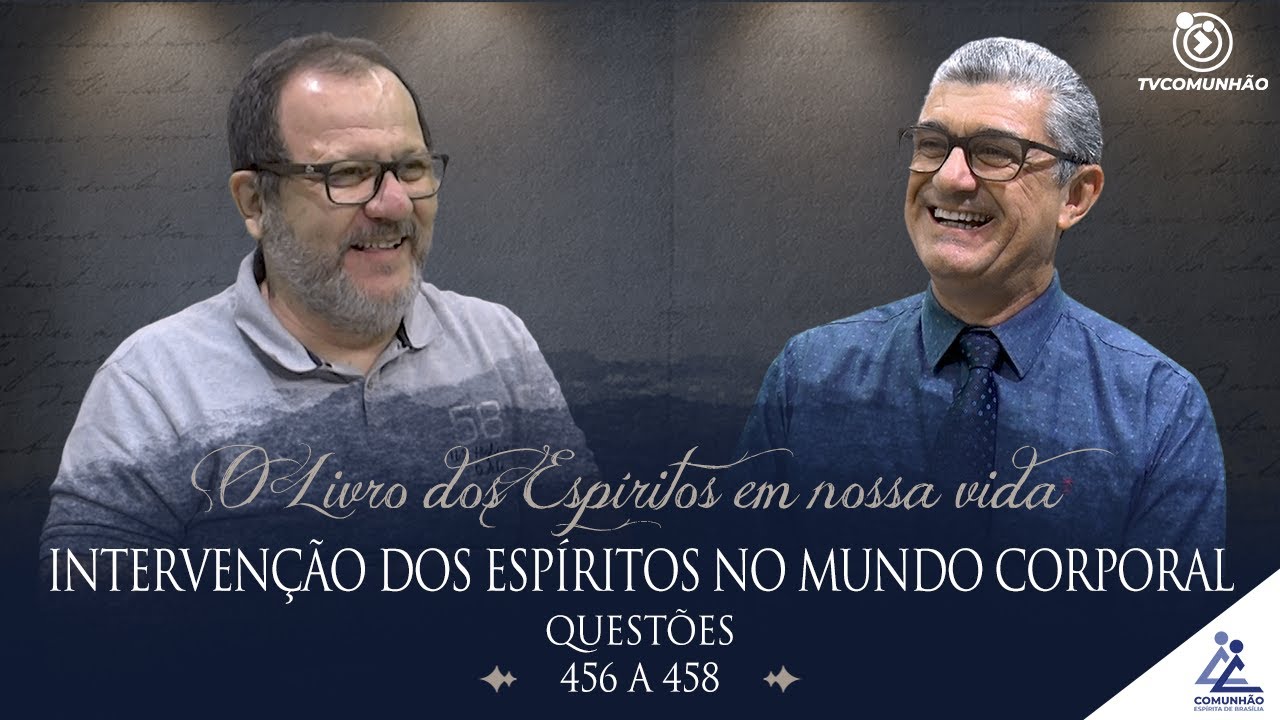 O Livro dos Espíritos em nossa Vida | #180 - INTERVENÇÃO DOS ESPÍRITOS NO MUNDO CORPORAL - 456 a 458
