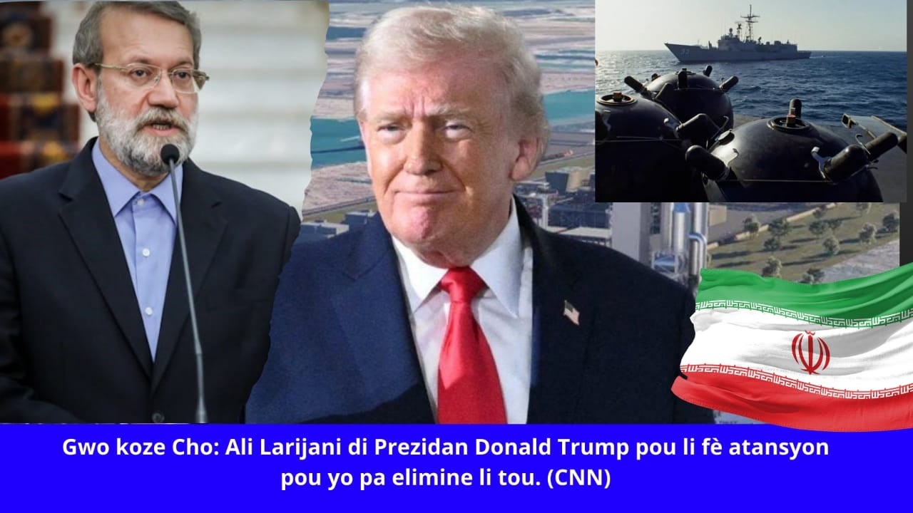 🔥🇺🇸⛳🚨🔥Gwo koze Cho: Ali Larijani di Prezidan Trump pou li fè atansyon pou yo pa elimine li tou.(CNN)