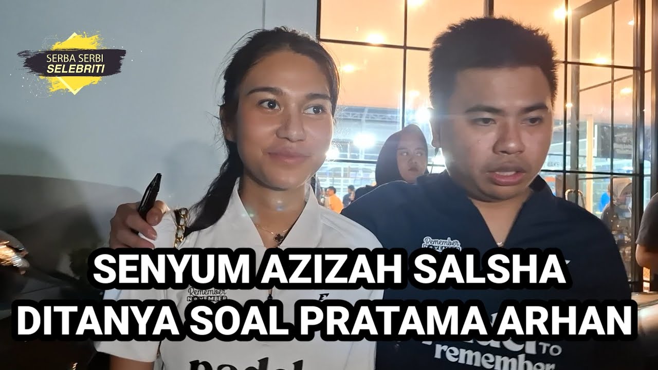 AZIZAH SALSHA DITANYA SOAL HUBUNGANNYA DENGAN PRATAMA ARHAN HANYA TERSENYUM