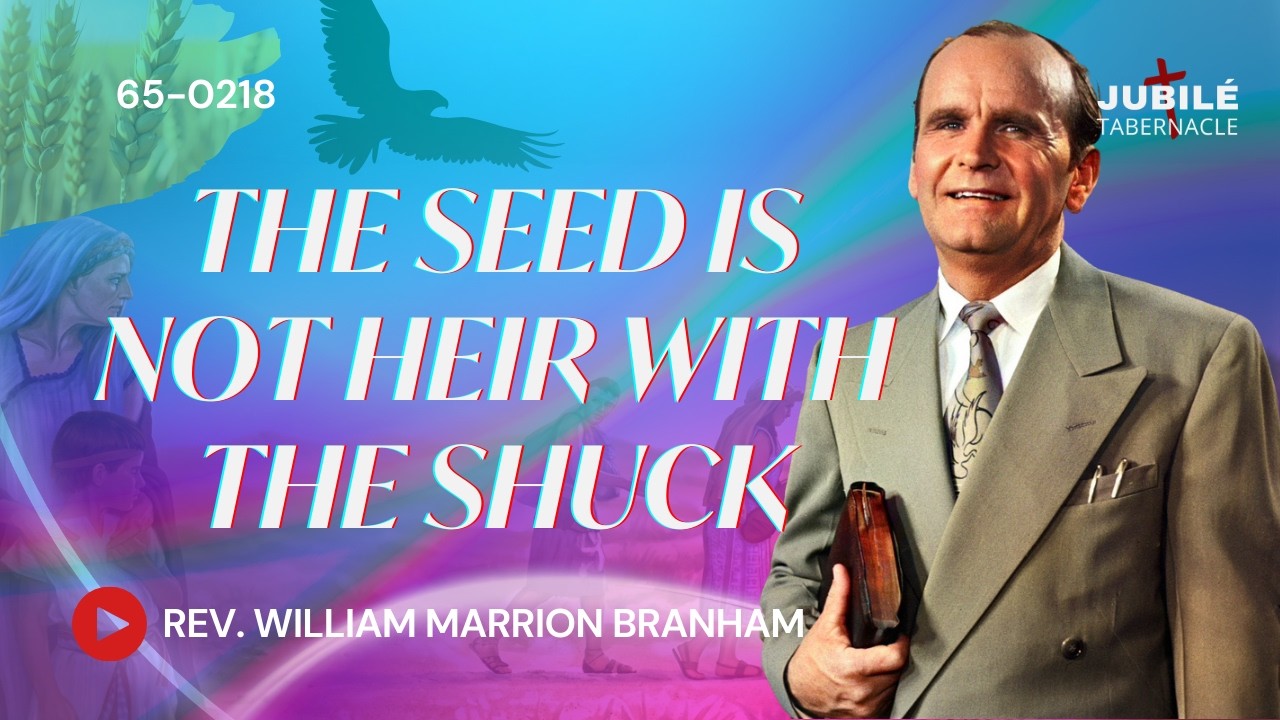 65-0218 - The Seed Is Not Heir With The Shuck | Prophet William Marrion Branham