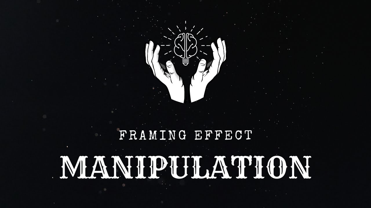FRAMING EFFECT MANIPULATION: How It Can Be Used