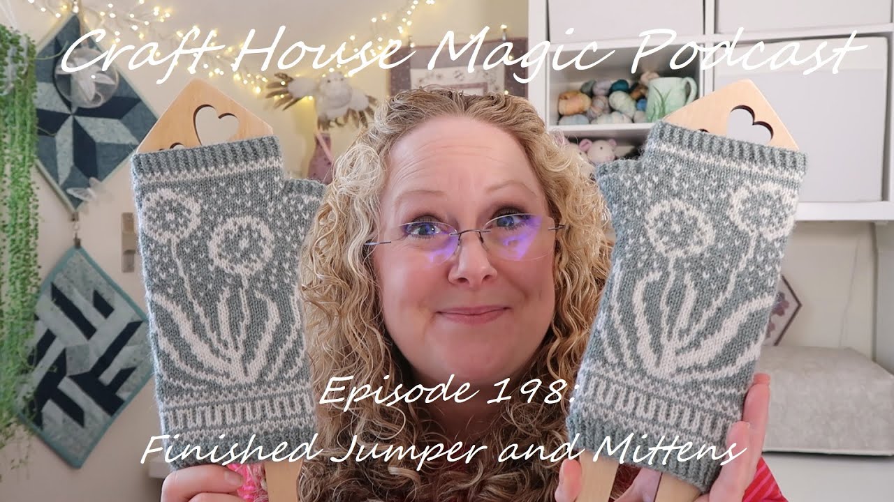 Episode 198: Finished Jumper and Mittens!