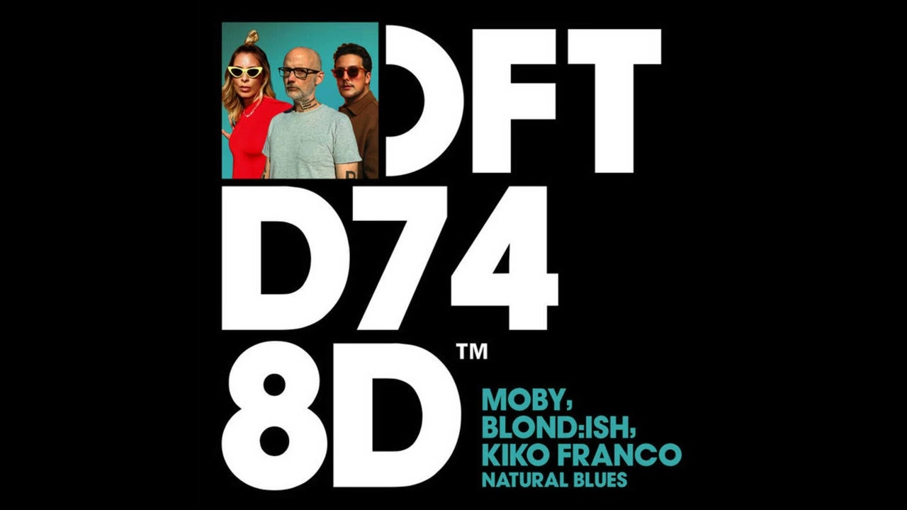 Moby, BLOND-ISH, Kiko Franco - Natural Blues (Extended Mix)