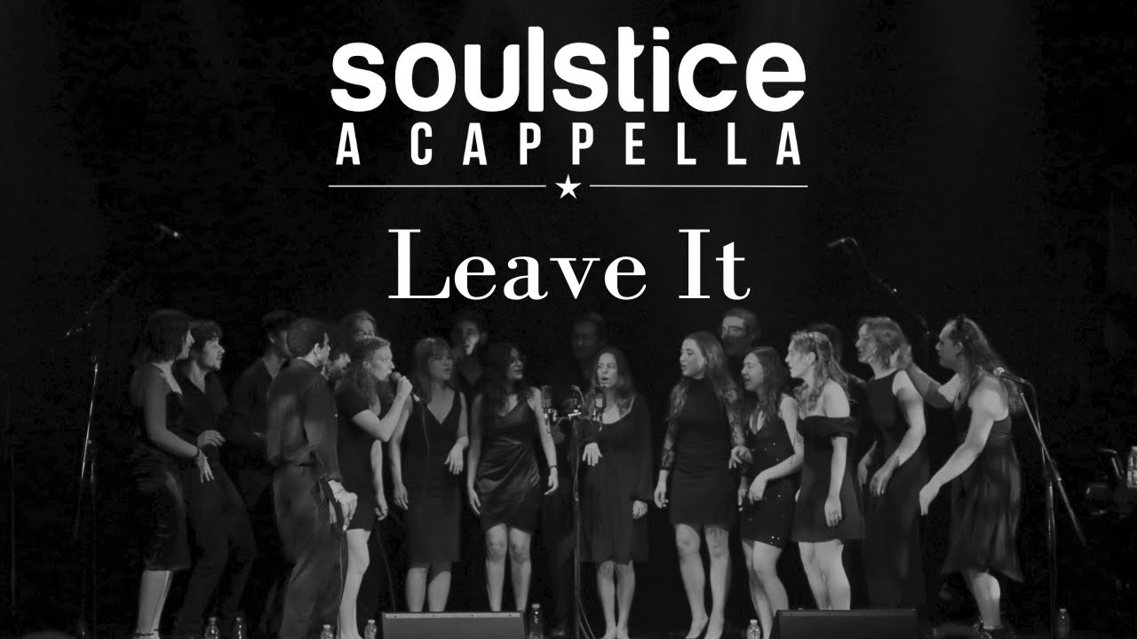 Leave it (Yes) - Soulstice a Cappella