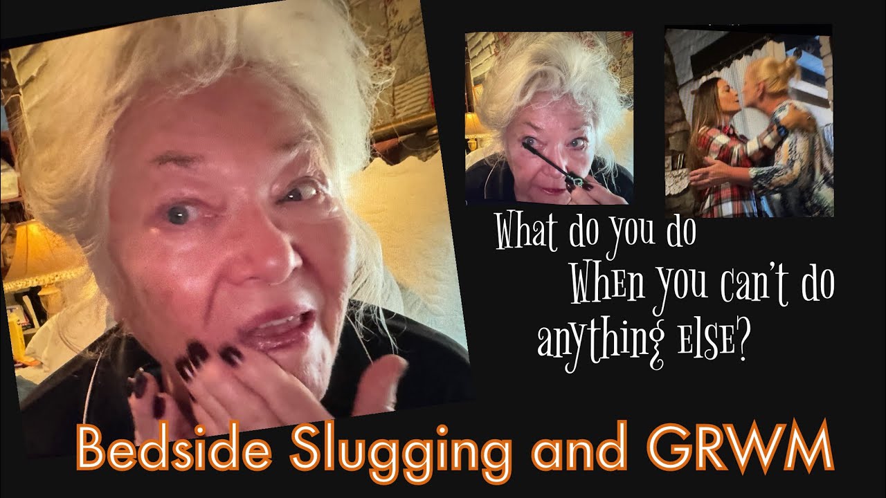 There’s  Always Bedside Slugging and a GRWM to Do When You’re Laid  Up / Over 60