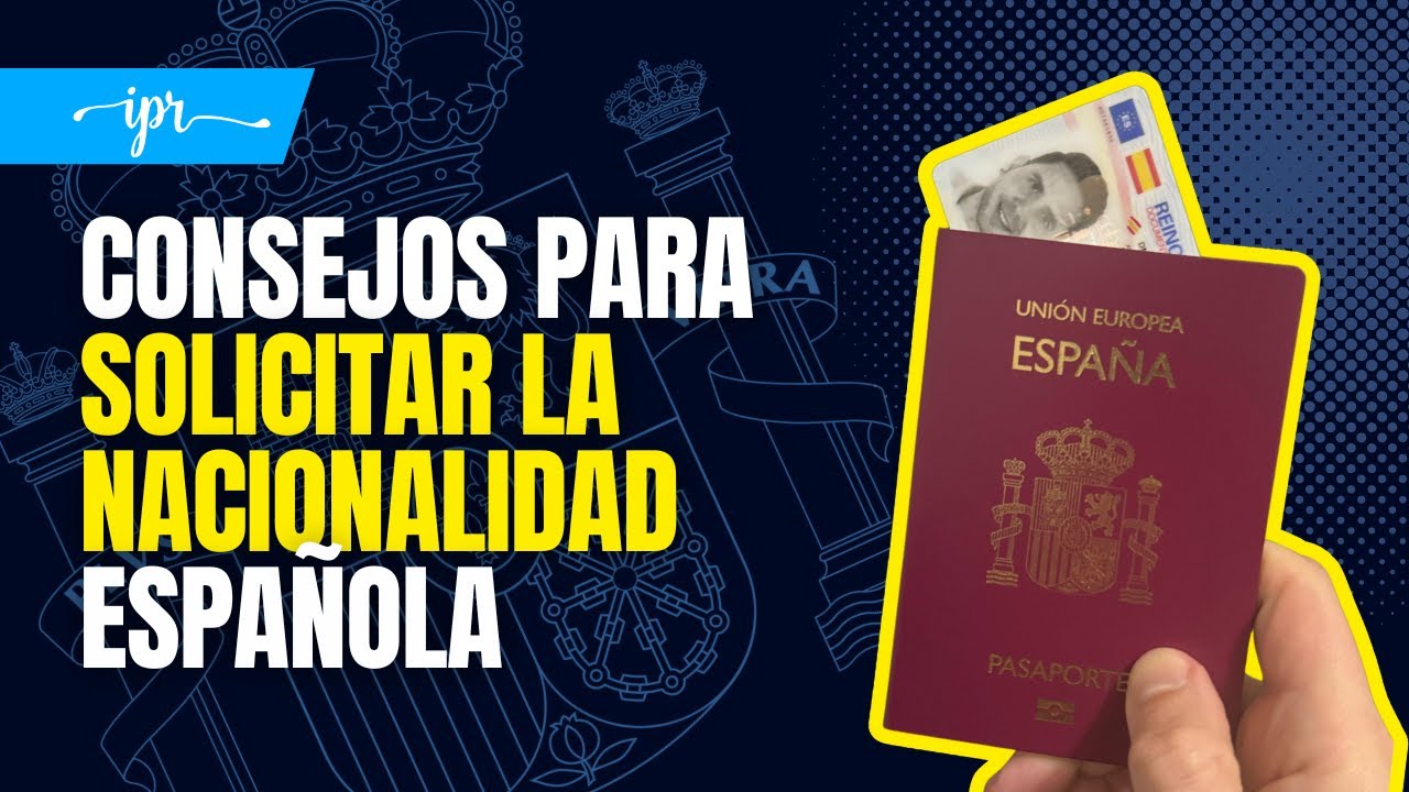 CONSEJOS para SOLICITAR la NACIONALIDAD ESPAÑOLA