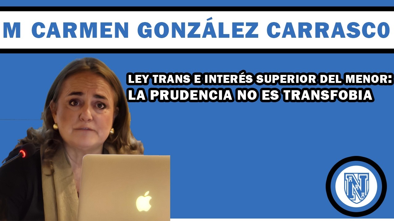 Ley Trans e interés superior del menor: la prudencia no es transfobia - Mª Carmen González Carrasco