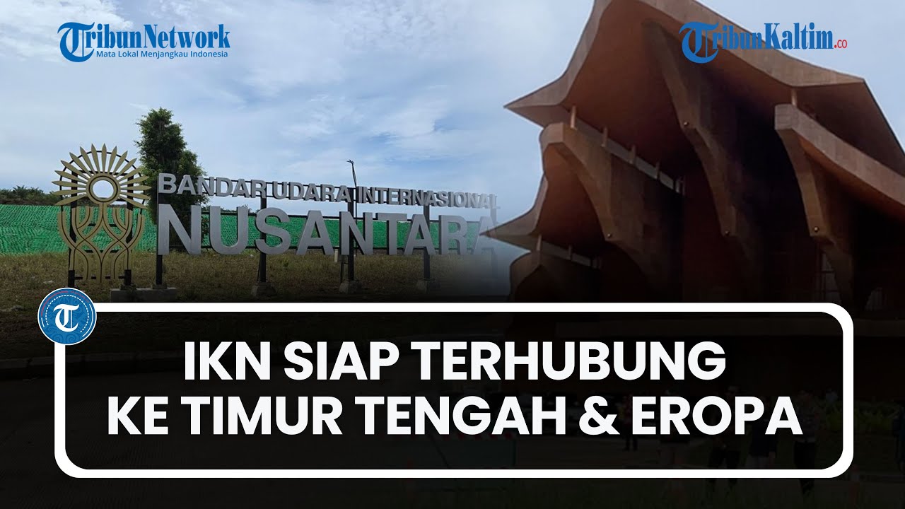 IKN Siap Terhubung ke Timur Tengah dan Eropa, Bandara Nusantara Layani Penerbangan Komersial