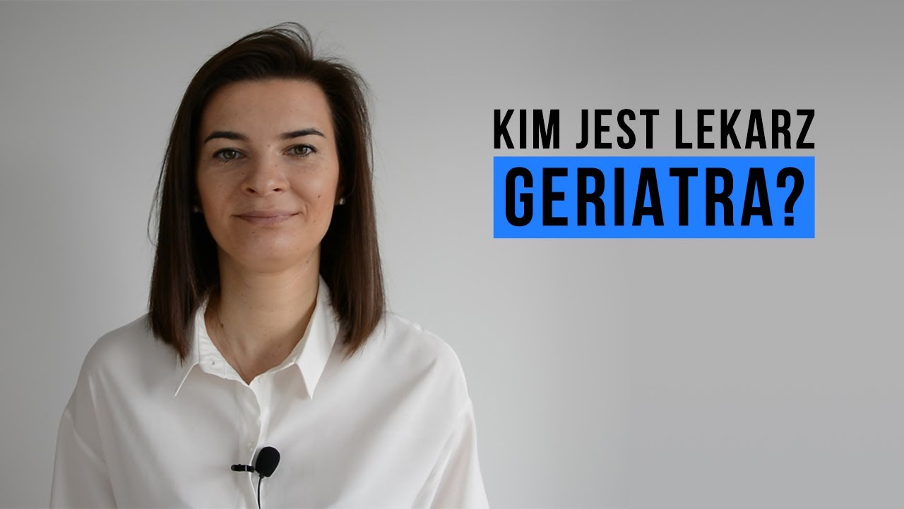 Kim jest lekarz geriatra?