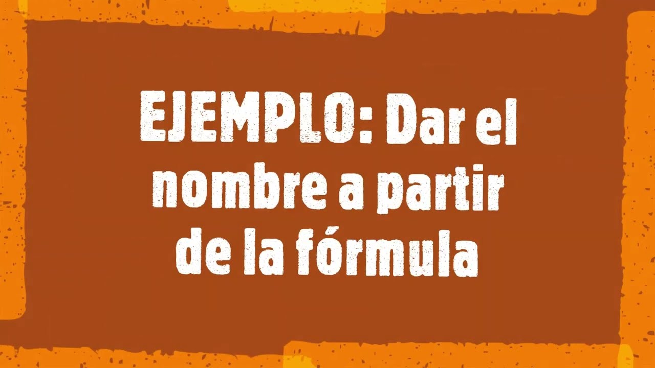 EJEMPLO: A partir de la fórmula  indicar el nombre conforme a la nomenclatura tradicional.