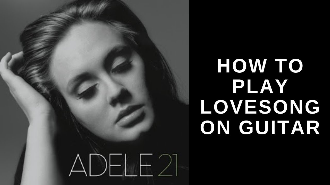 How To Play Lovesong By Adele On Guitar - Easy Fingerpicking Lesson