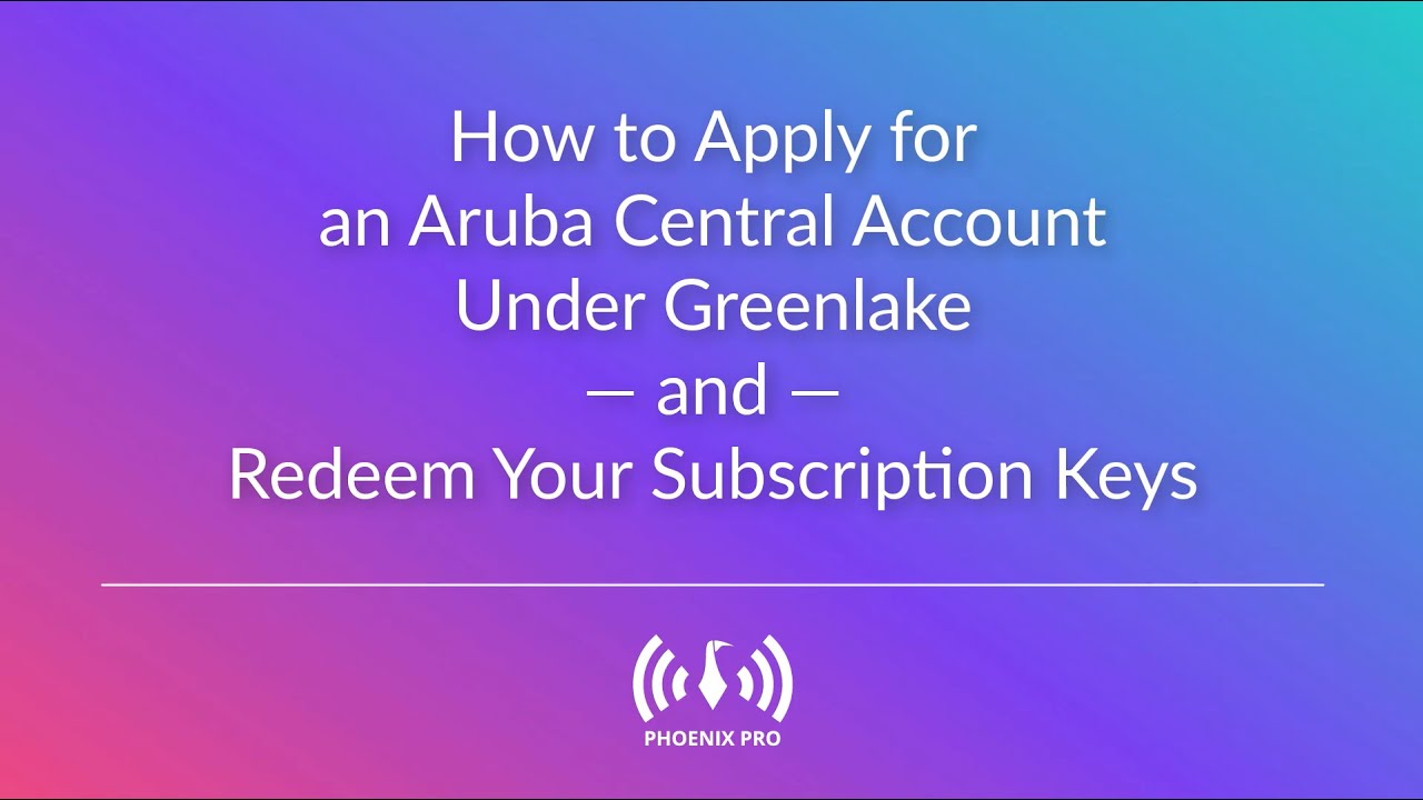 How to Apply for an Aruba Central Account Under GreenLake and Redeem Your Subscription Keys