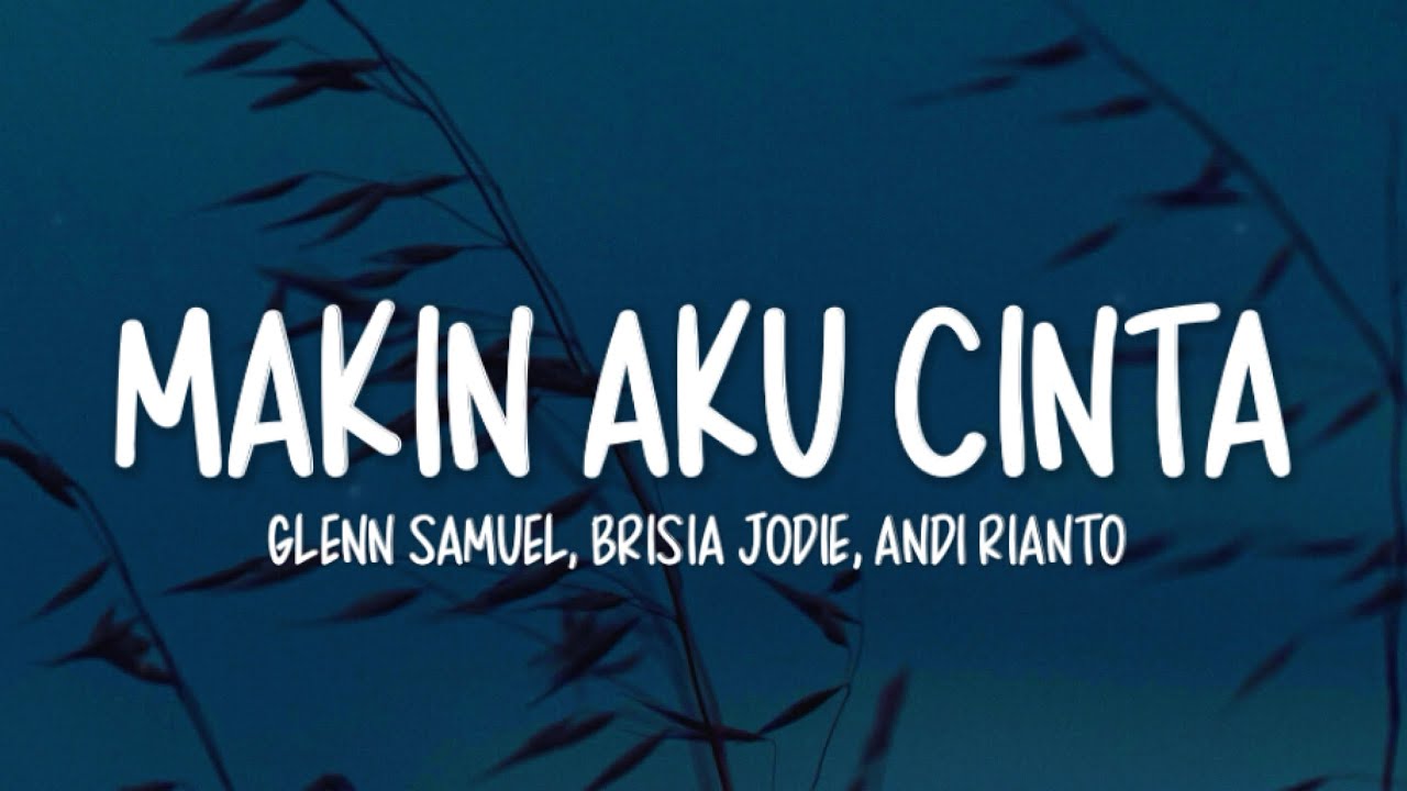 Glenn Samuel Ft. Brisia Jodie - Makin Aku Cinta Lirik | & Andi Rianto