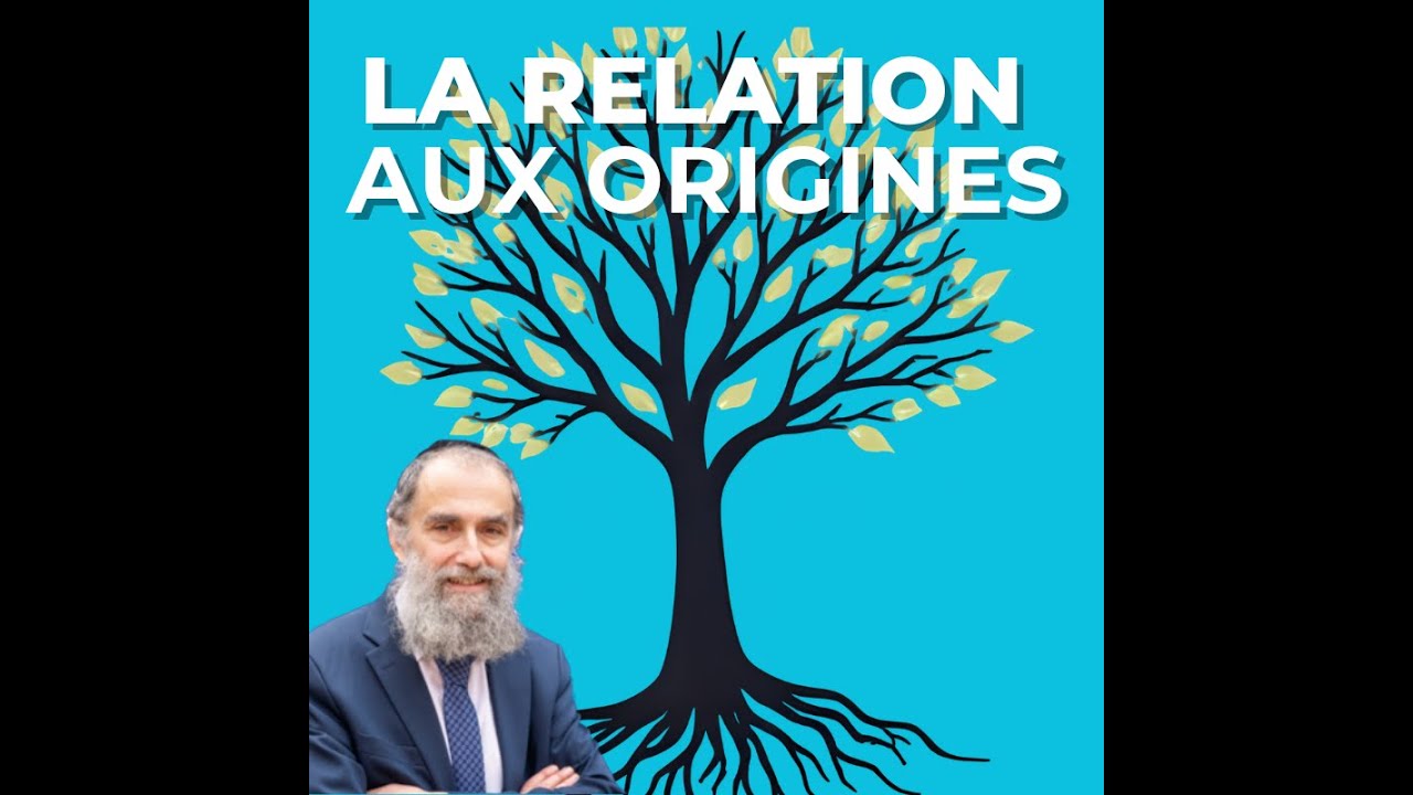 La relation aux origines - Rav Elie Lemmel