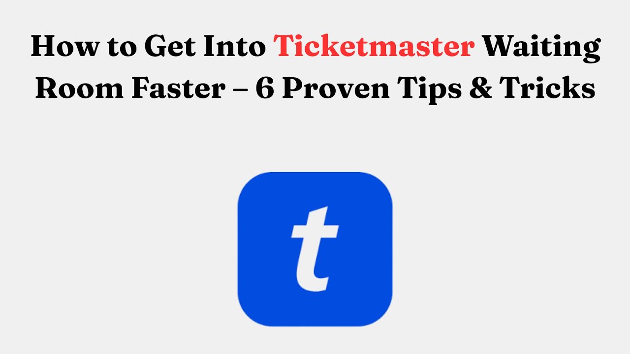 How to Get Into Ticketmaster Waiting Room Faster – 6 Proven Tips & Tricks