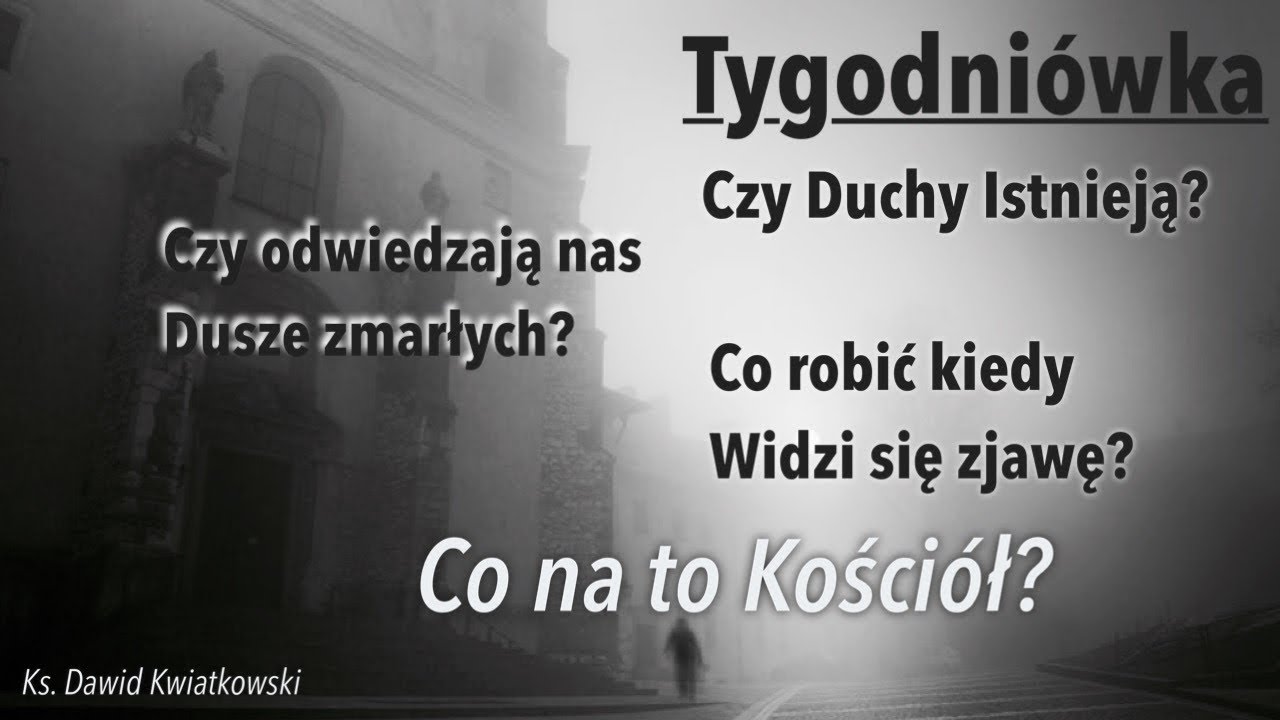 [Tygodniówka#79] Duchy, dusze zmarłych? Jaka jest między nimi różnica? Co robić kiedy przyjdą?