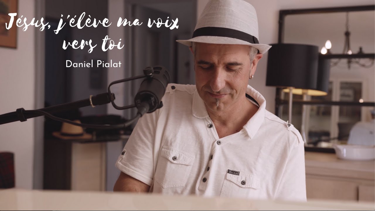 Daniel Pialat - Jésus, j'élève ma voix vers toi