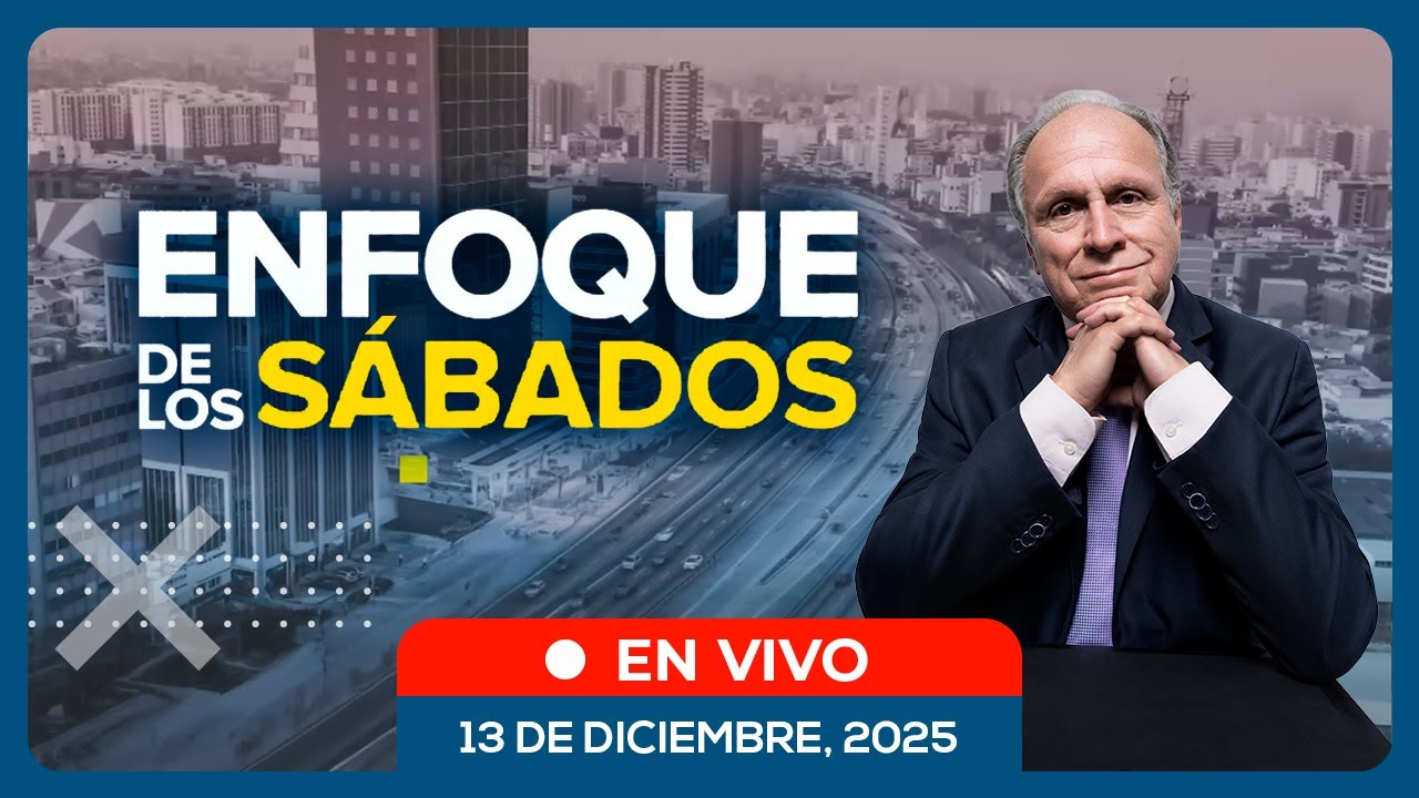 🔴 #ENVIVO | ENFOQUE DE LOS S&Aacute;BADOS #ENFOQUERPP | 13/12/2025