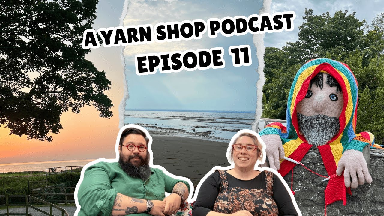 A Yarn Shop Podcast Episode 11 - Back From Our Break
