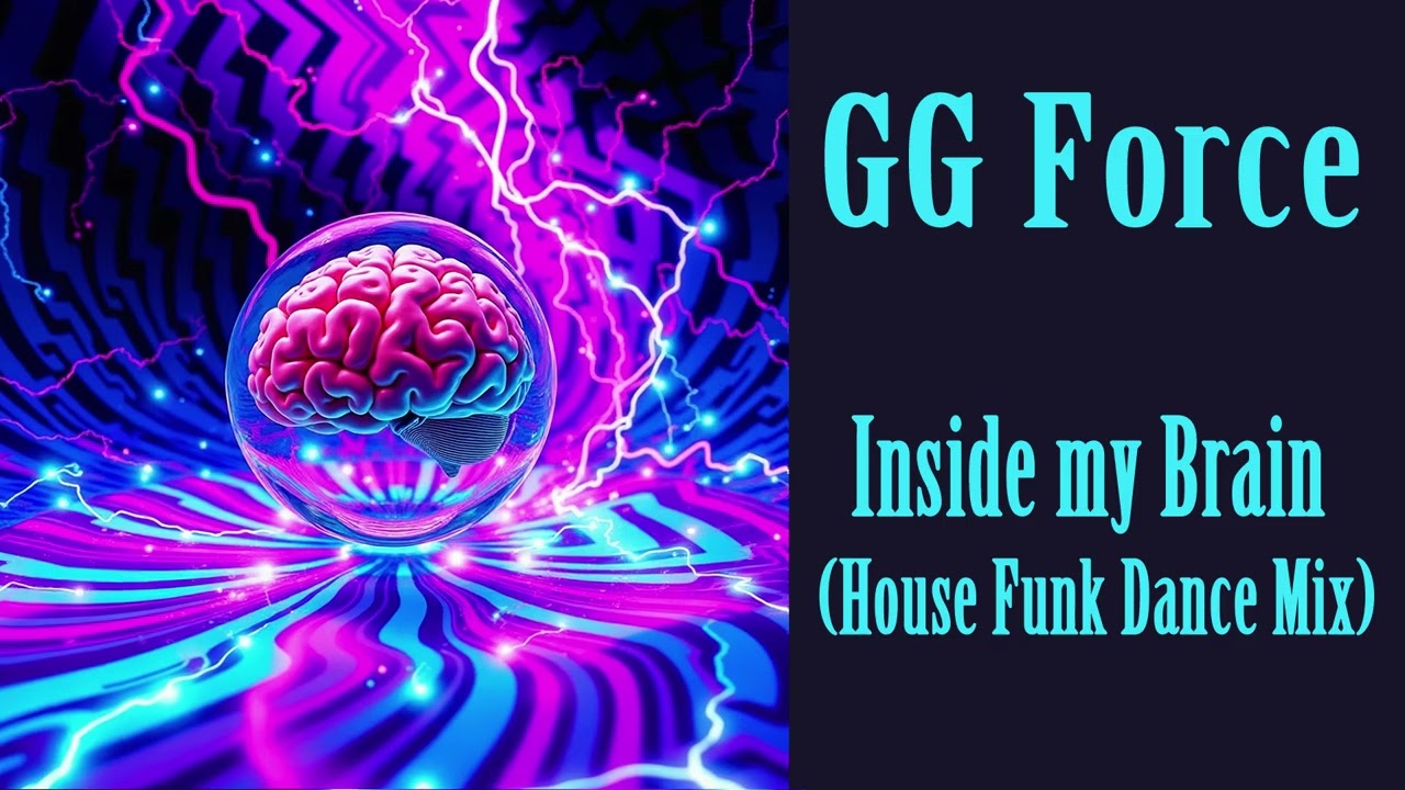 GG Force - Inside My Brain (House Funk Dance Mix) 