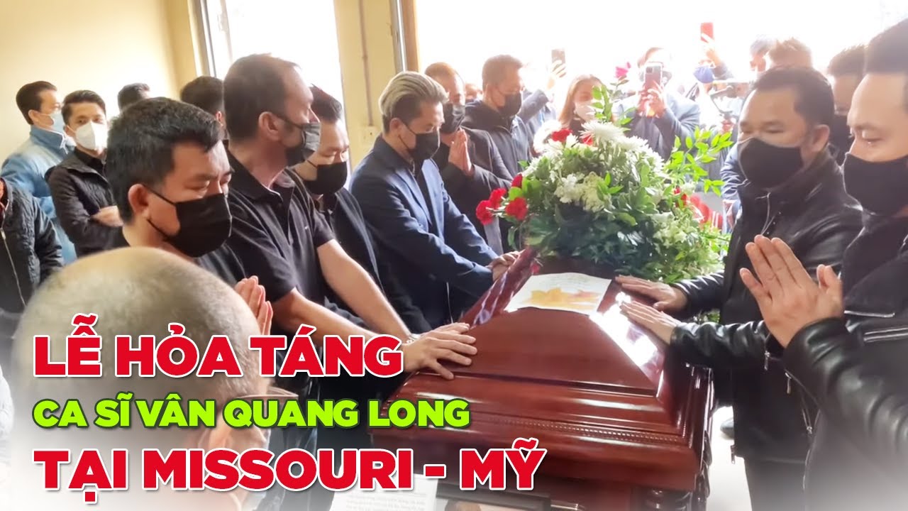 Lễ động quan và  hỏa táng Ca sĩ Vân Quang Long tại Missouri - Mỹ