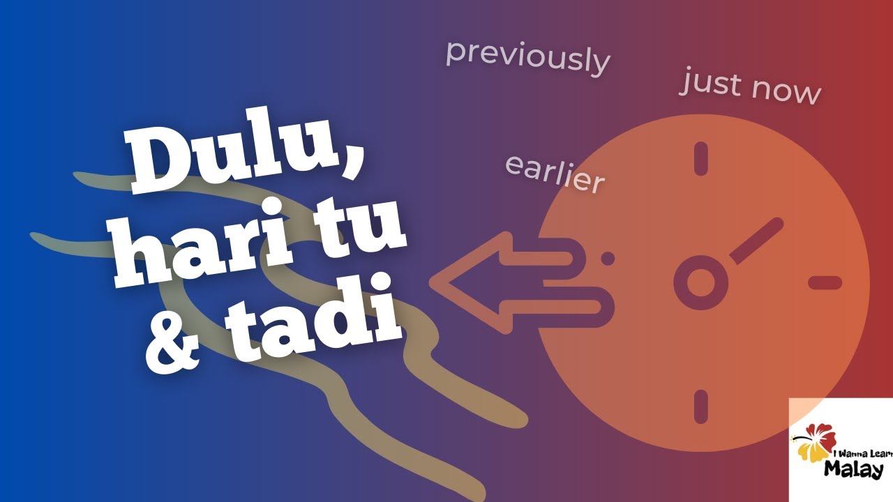 LEARN MALAY - time-based words in Malay. Part 4: How to use DULU, TADI & HARI TU.