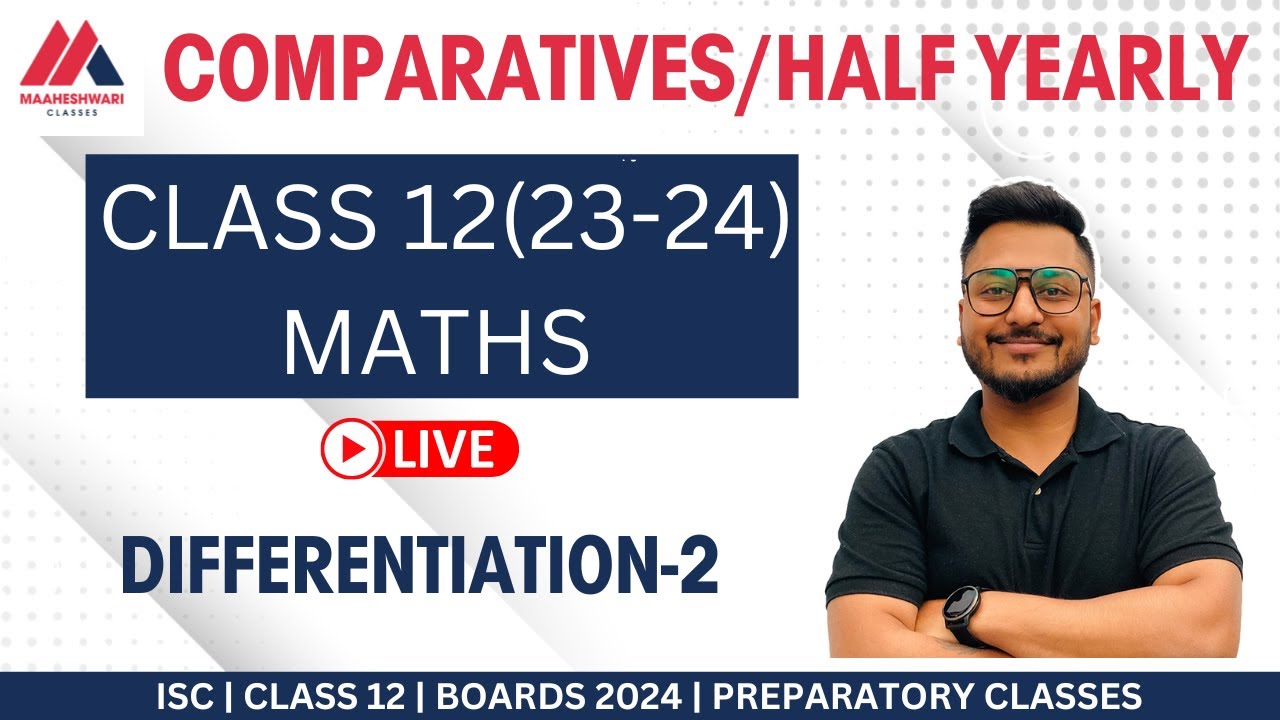 COMPARATIVES | HALF YEARLY | ISC CLASS 12 | 2023-24 | DIFFERENTIATION 1 | MATHS | YASH MAHESHWARI