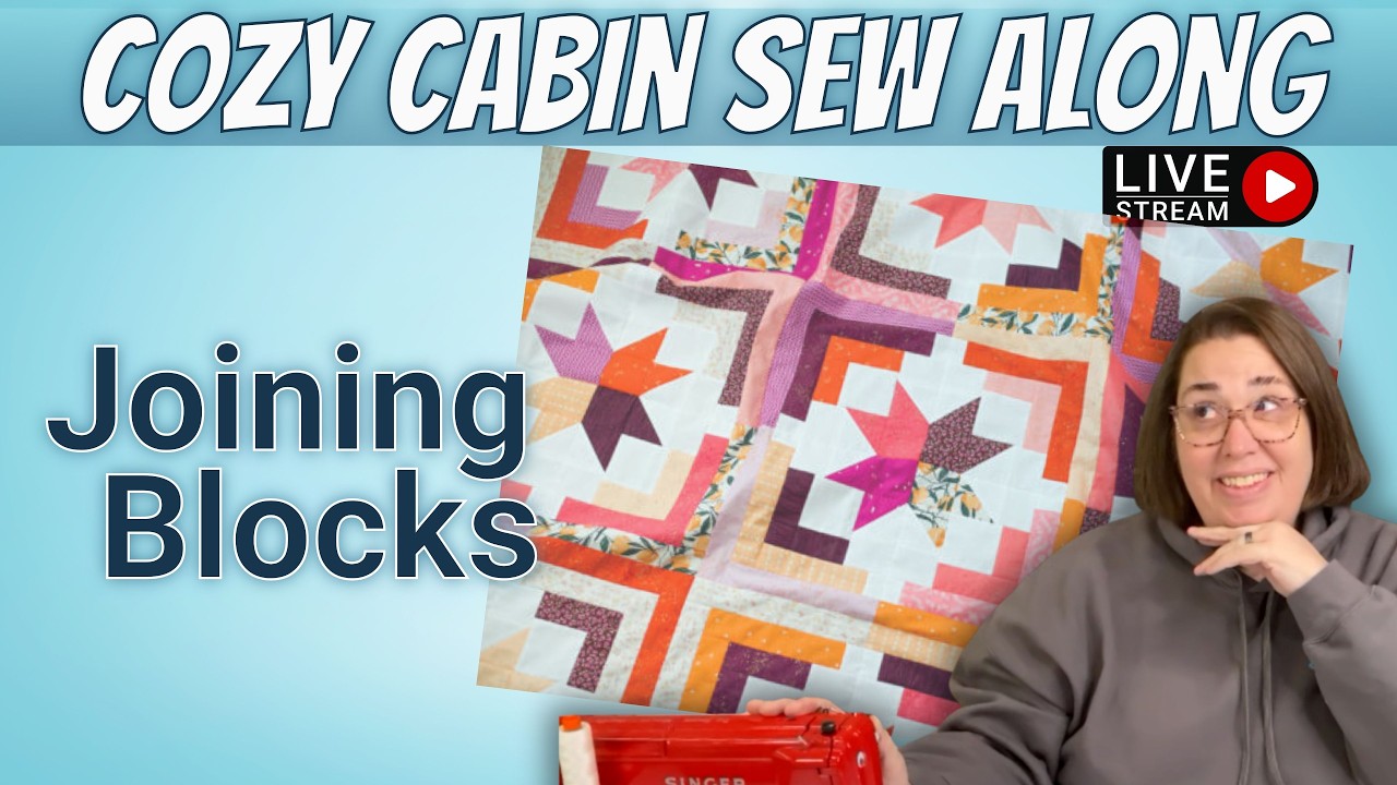 Cozy Cabin Sew Along (Livestream) | Week 3: Joining the Blocks