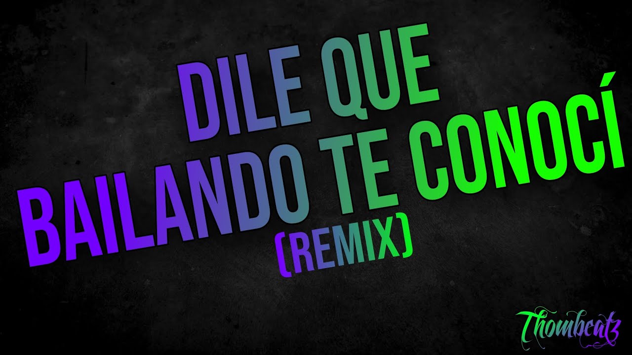 DILE QUE BAILANDO TE CONOCÍ (REMIX) 🥳💃🏻 - THOMBEATZ 