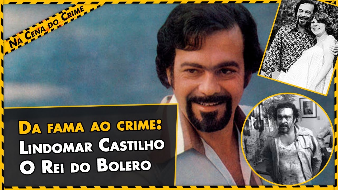 Da Fama ao Crime: Lindomar Castilho o Rei do Bolero