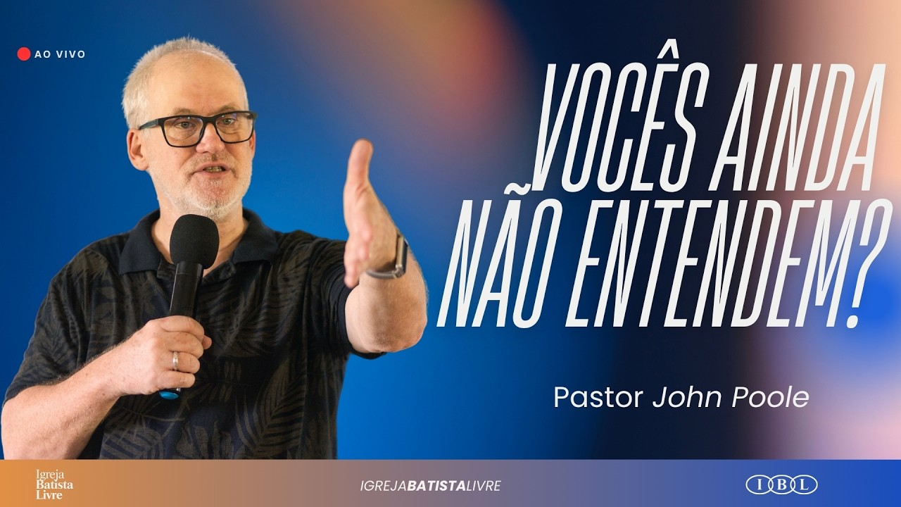 VOCÊS AINDA NÃO ENTENDEM?| PR. JOHN POOLE |22/02/2026