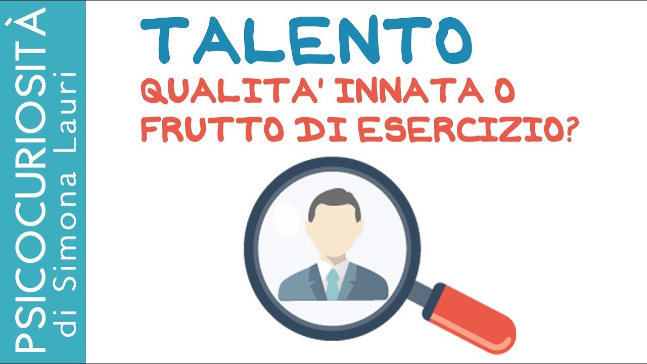Talento: qualità innata o frutto di esercizio?