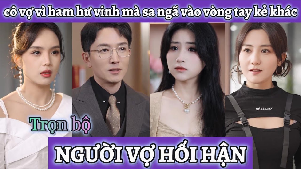 Chồng hy sinh vì vợ ở nhà làm nội trợ, không ngờ cô vợ ham hư vinh mà sa ngã vào vòng tay kẻ khác