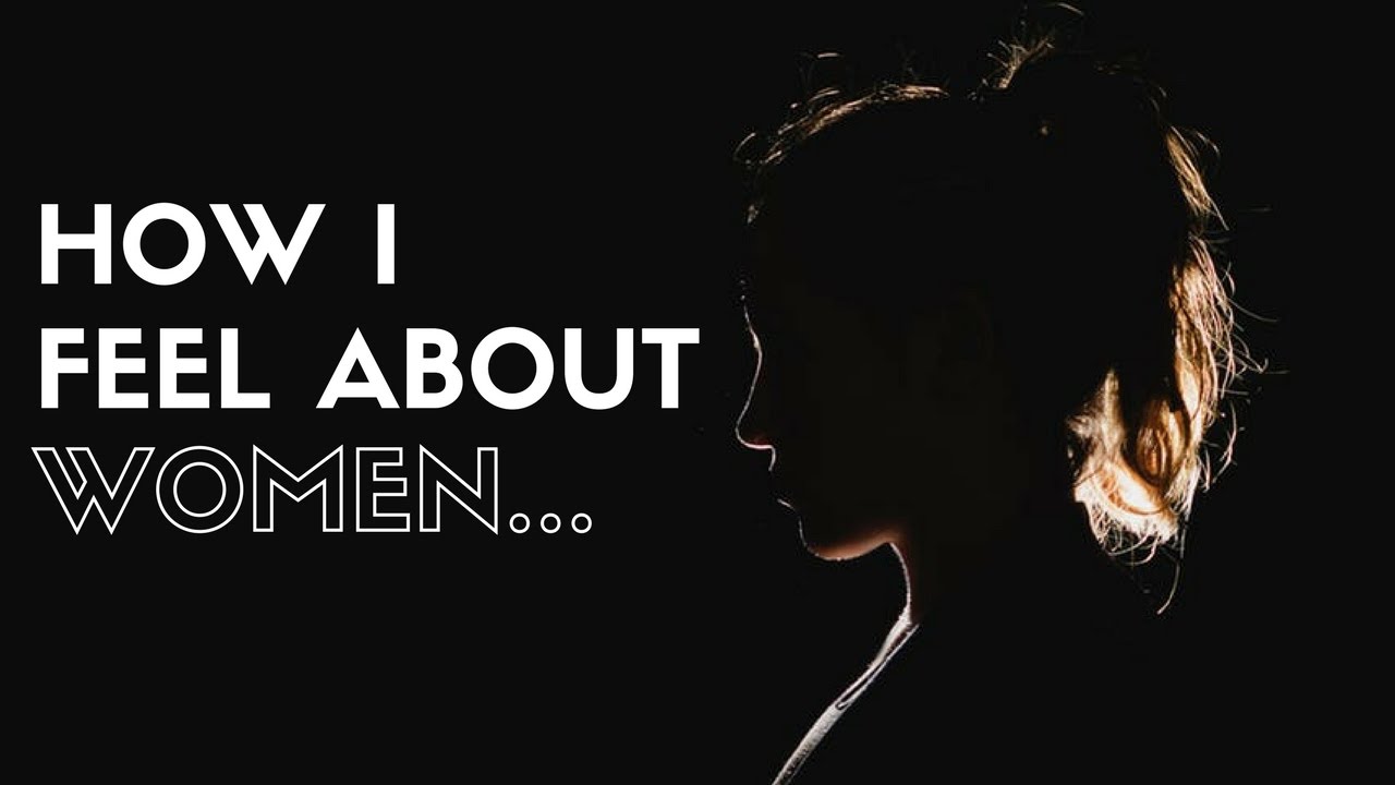 How I Feel About Women - The Fearless Man