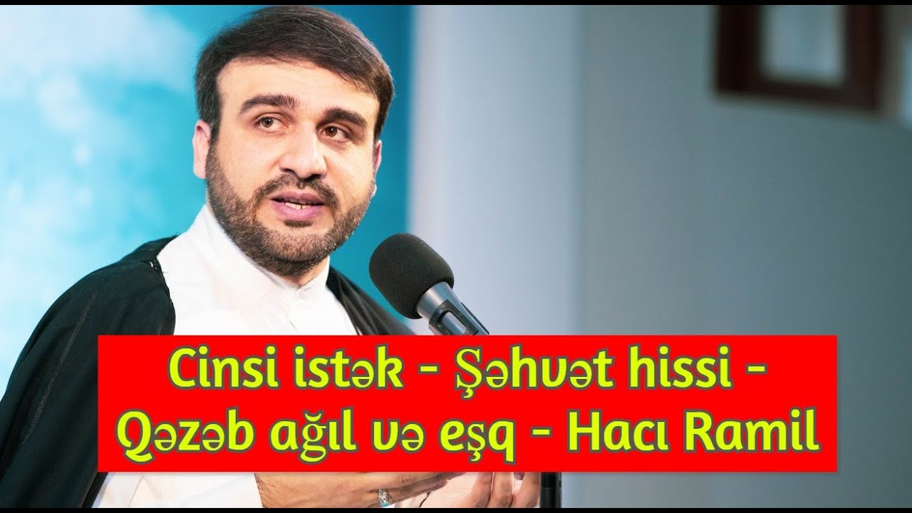 Cinsi istək - Şəhvət hissi - Qəzəb ağıl və eşq - Hacı Ramil