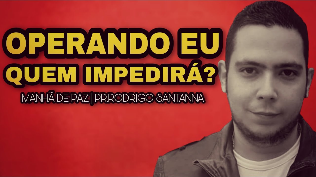 OPERANDO DEUS QUEM IMPEDIRÁ | MANHÃ DE PAZ
