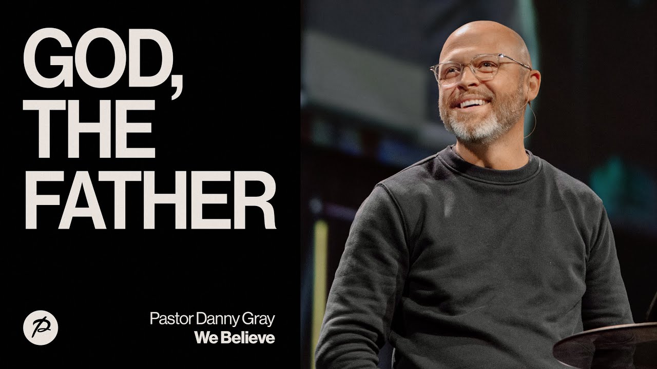 God, the Father | We Believe | Pastor Danny Gray