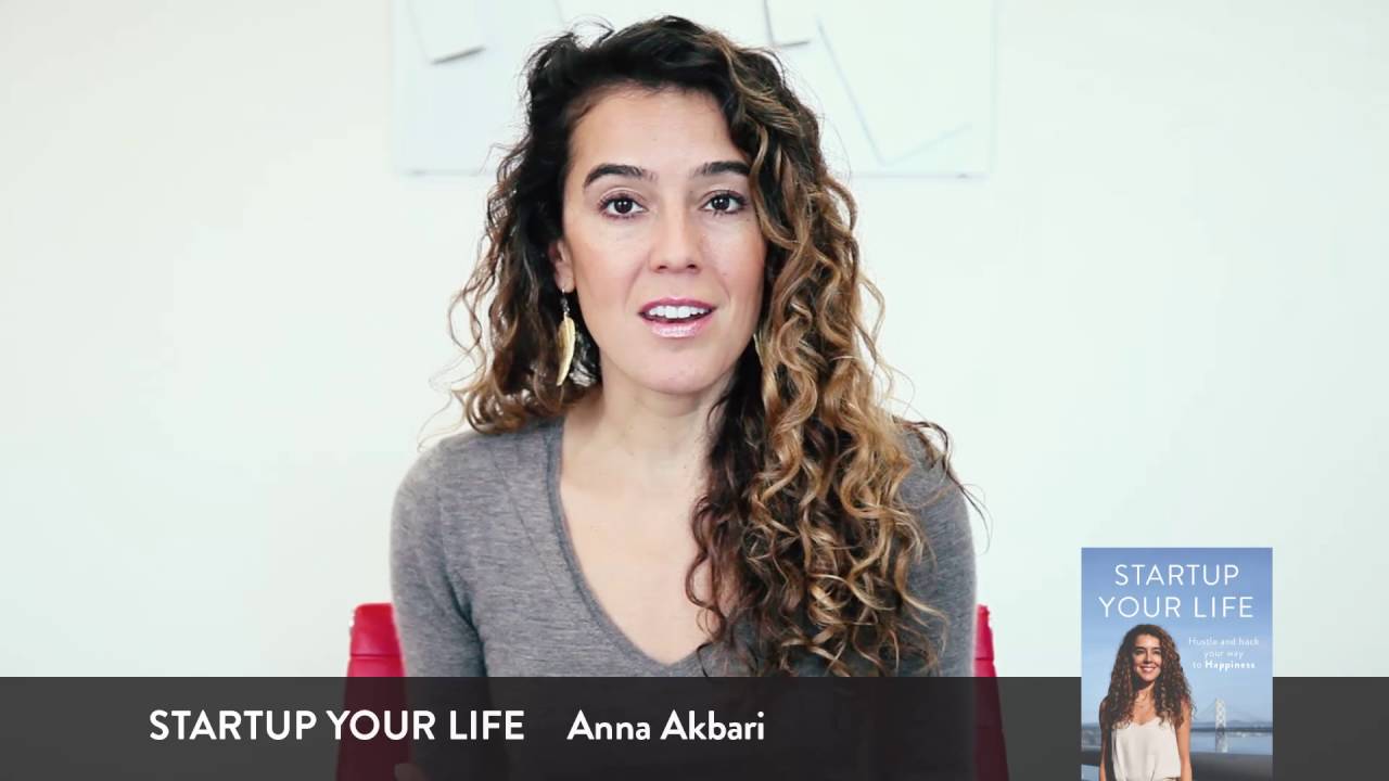 Startup Your Life with Anna Akbari: Hustle and Hack Your Way to Happiness 1