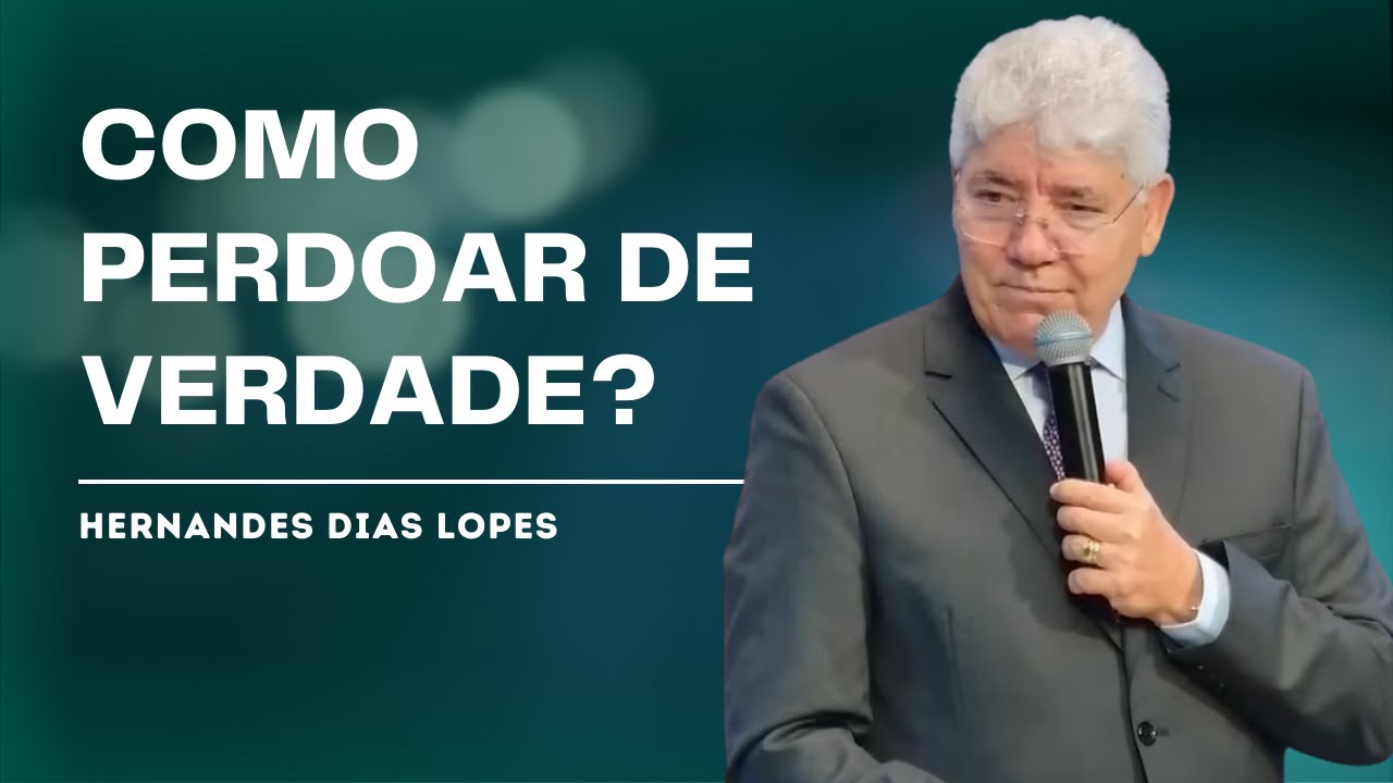 COMO PERDOAR QUEM TE FERIU? - HERNANDES DIAS LOPES