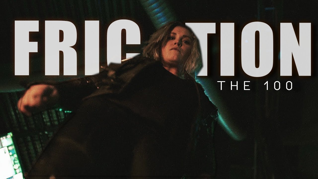 The 100 || Friction