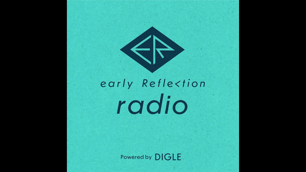early Reflection radio #1 「はじめまして！early Reflection！」