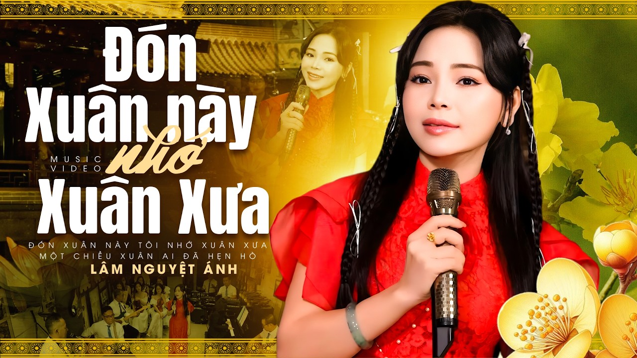 Đón Xuân Này Nhớ Xuân Xưa - Lâm Nguyệt Ánh: Tiếng Hát Nức Nở Cho Một Mùa Xuân Hoài Niệm 2026