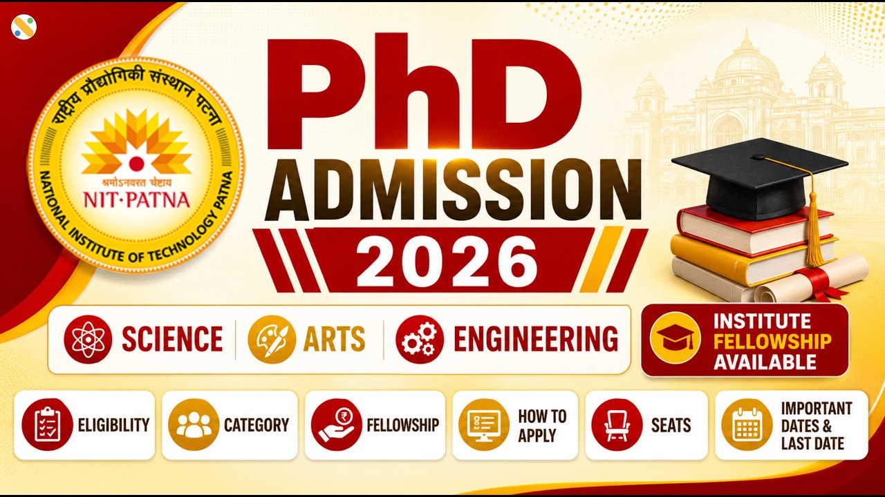 NIT Patna PhD Admission 2026-27 Notification | Eligibility, Last Date, Subjects, Seats & Fellowship