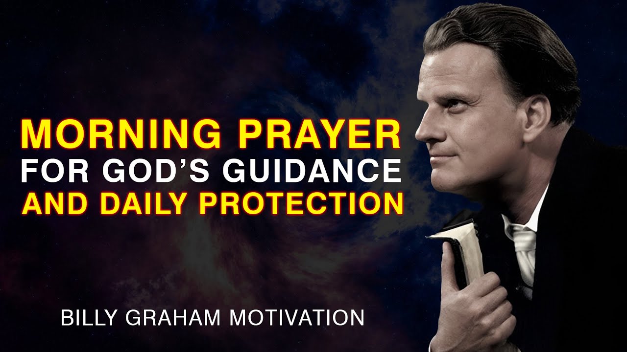 Morning Prayer For God's Guidance And Daily Protection - Faith Motivation - Billy Graham