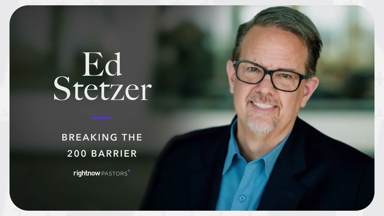 The Importance of Church Vision | Breaking the 200 Barrier with Ed Stetzer | RightNow Pastors+